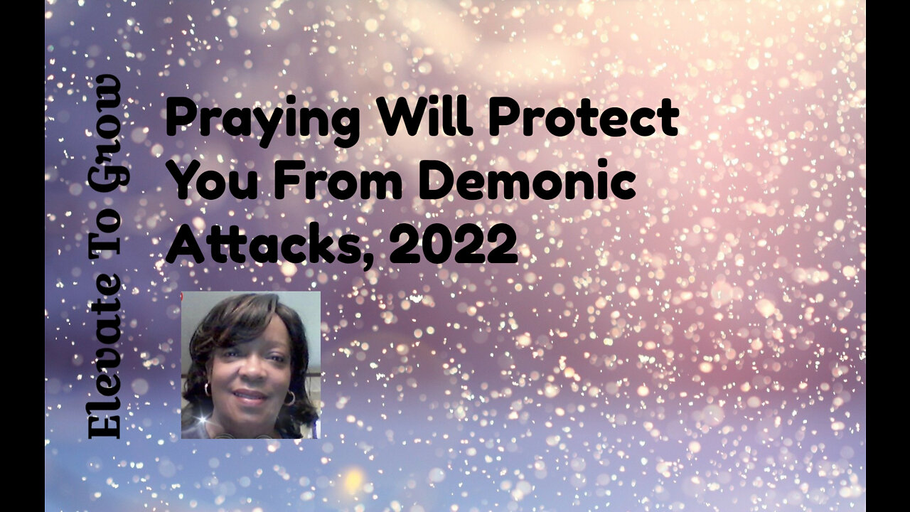 PRAYING WILL PROTECT YOU FROM DEMONIC ATTACKS.