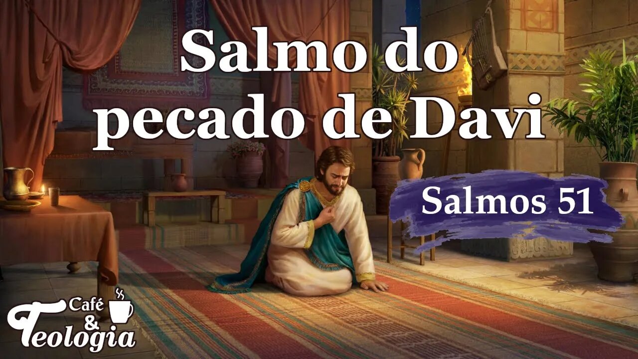 Salmos 51 - O salmo do pecado de Davi