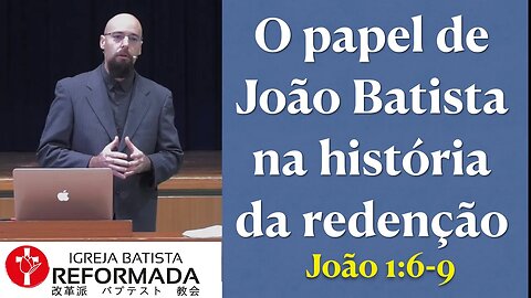 O PAPEL DE JOÃO BATISTA NA HISTÓRIA DA REDENÇÃO. João 1:6-9 Glauber Manfredini