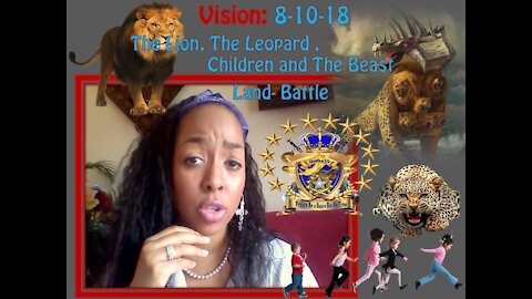 Prophetic Vision: 8-10-18 The Beast, The Leopard, Children & The Lion