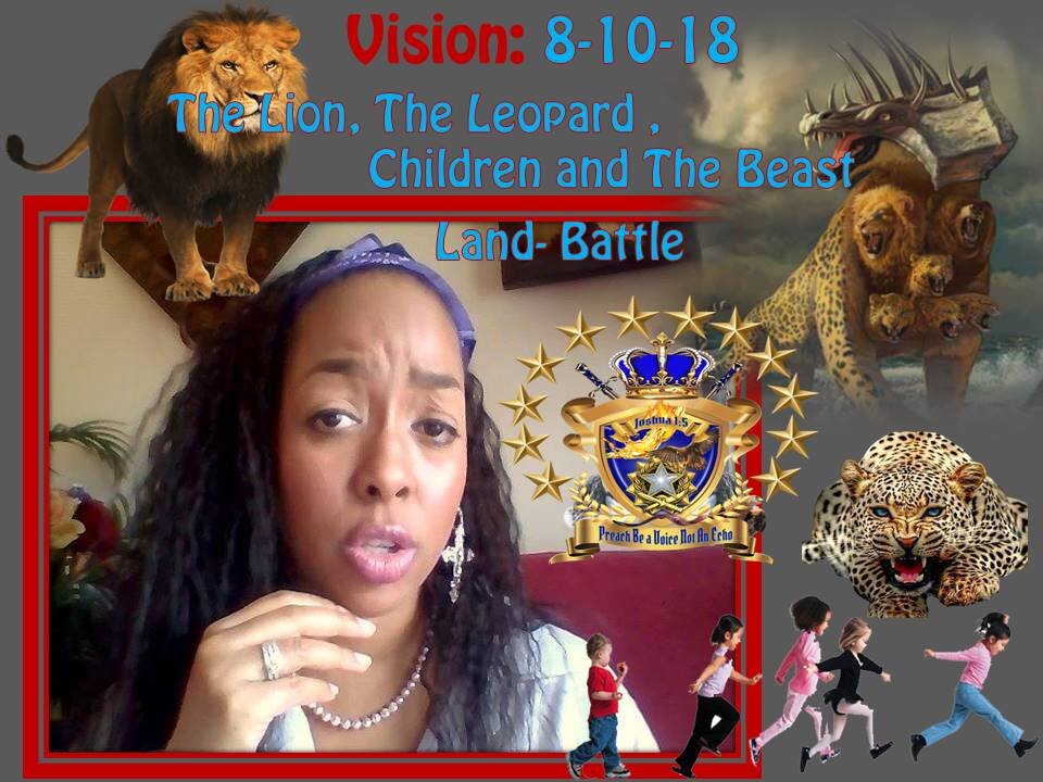 Prophetic Vision: 8-10-18 The Beast, The Leopard, Children & The Lion