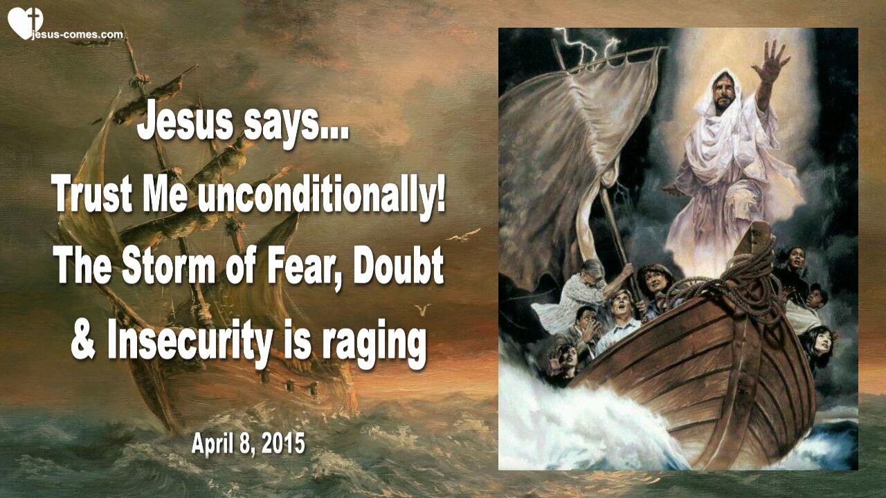 April 8, 2015 ❤️ The Storm of Fear, Doubt & Insecurity is raging... Trust Me unconditionally
