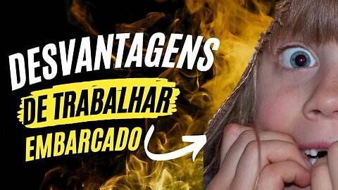 DESVANTAGENS DE TRABALHAR EMBARCADO QUE VOCÊ PRECISA SABER!