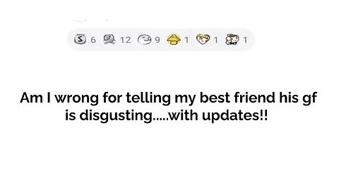 AITA for telling my best friend his girlfriend is disgusting....
