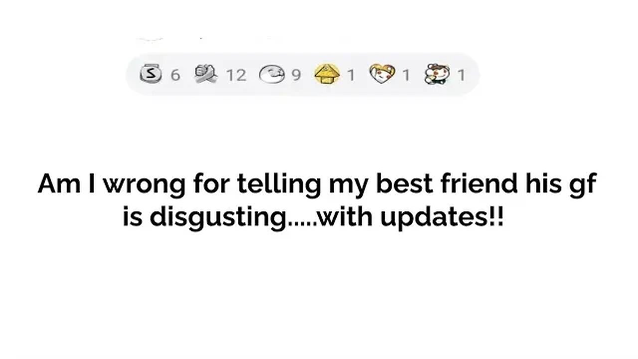 AITA for telling my best friend his girlfriend is disgusting....