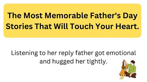 The Most Memorable Father's Day Stories That Will Touch Your Heart.