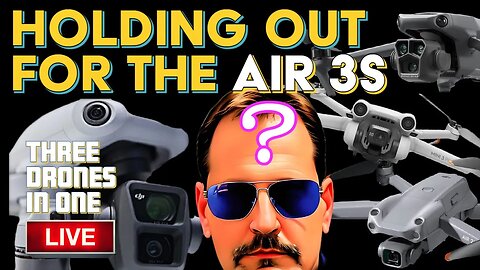 I'M HOLDING OUT FOR THE AIR 3S?
