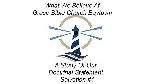 3/5/2023 - Session 1 - What We Believe - A Study of our Doctrinal Statement - Salvation #1