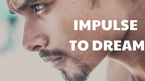 IMPULSE TO DREAM Motivational Video