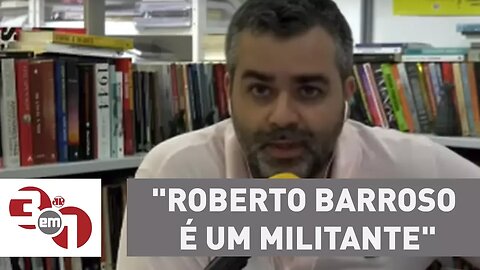 Carlos Andreazza: "Roberto Barroso é um militante"