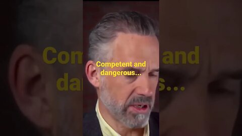 Competent and dangerous....