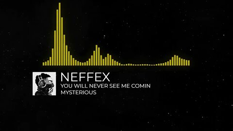 YOU WILL NEVER SEE ME COMIN - NEFFEX