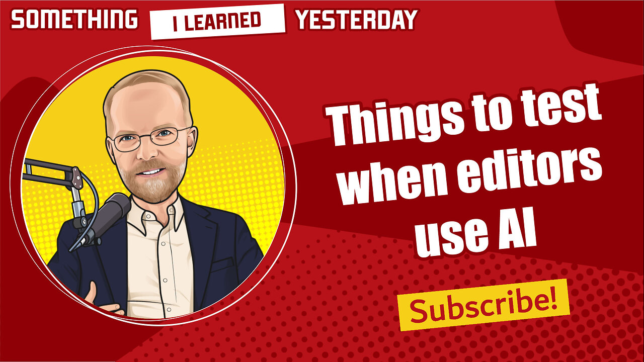 173: Things to test when editors use AI