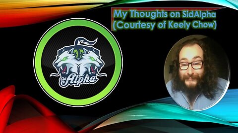 My Thoughts on SidAlpha (Courtesy of Keely Chow) [With Bloopers to Boot]