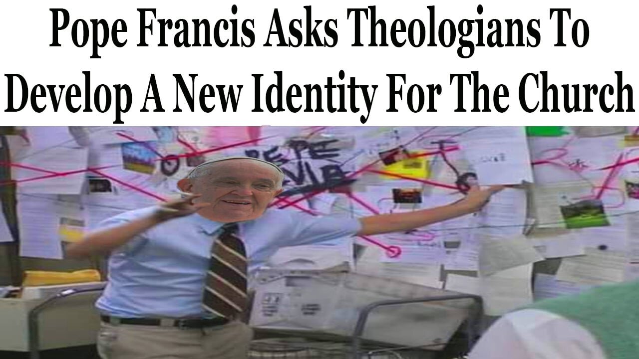 Pope Francis Asks Theologians To Invent A New Identity For The Church