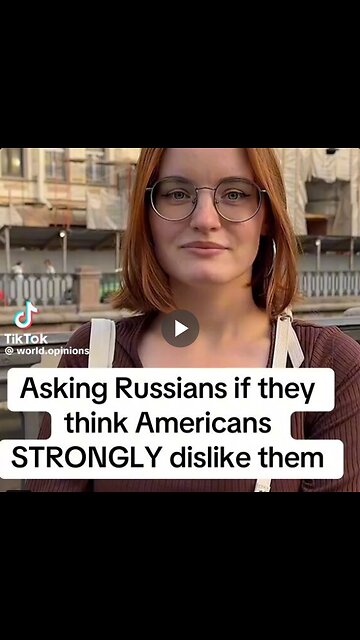 Russians on the street were asked what they thought Americans thought of them.