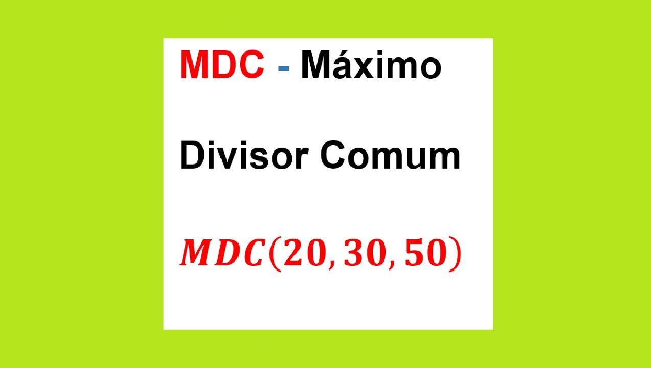 MATEMÁTICA – AULA 33 – MDC - MÁXIMO DIVISOR COMUM - MDC(20, 30, 50) = ?