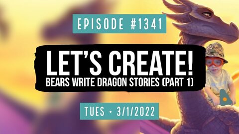 #1341 Let's Create! Bears Write Dragon Stories (Part 1)