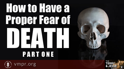 20 Jun 22, The Terry and Jesse Show: How to Have a Proper Fear of Death, Pt. 1