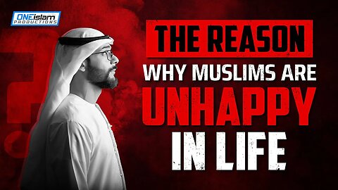 THE REASON WHY MUSLIMS ARE UNHAPPY IN LIFE