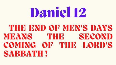 DANIEL 12. THE END TIME - THE END OF MEN'S DAYS MEANS THE 2ND COMING OF THE LORD'S DAY 2 Peter 3:8!