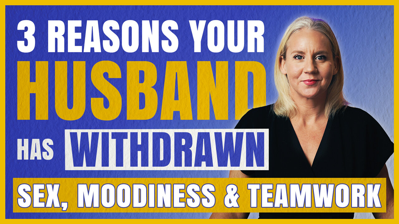Why Your Husband Is DISTANT & Withdrawn | Sex, Mood & Teamwork