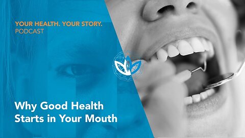 Why Good Health Starts in Your Mouth