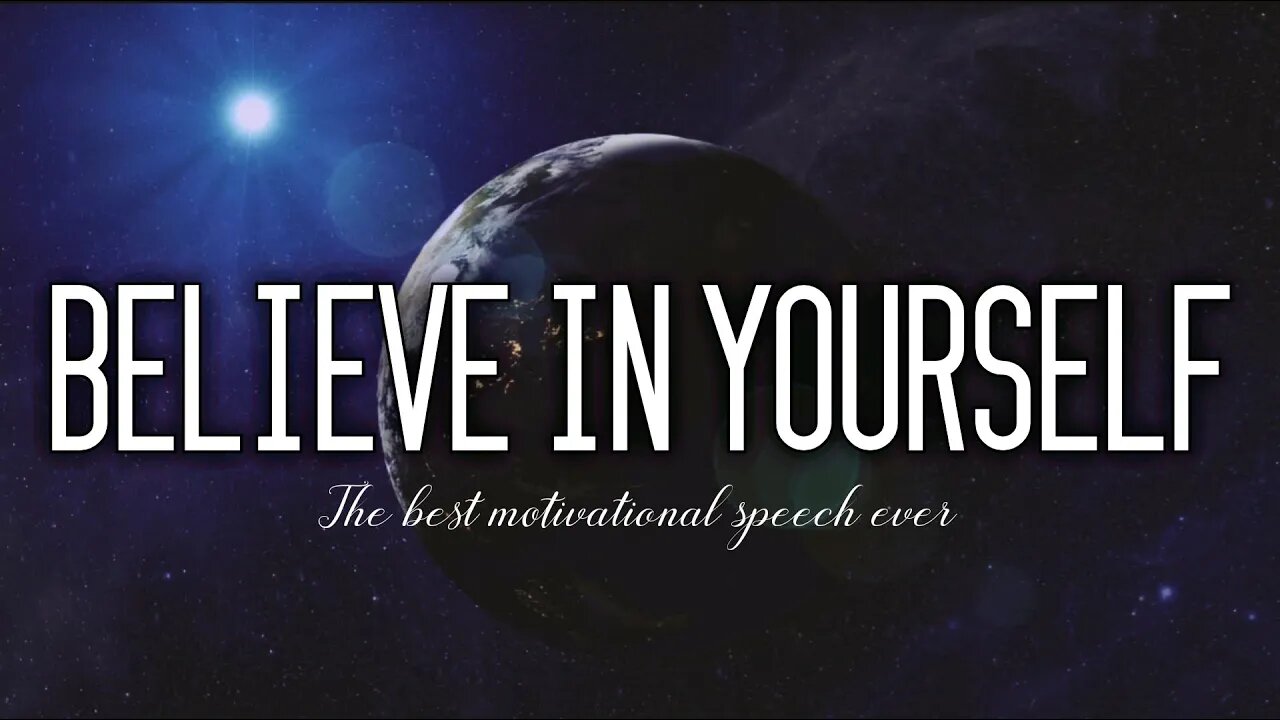 Believe in Yourself - One of the most inspiring speech ever