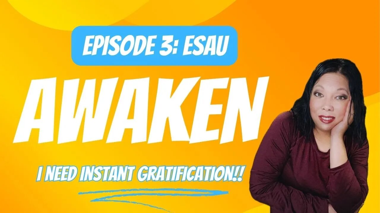 Awaken | Episode 3: Esau | I Need Instant Gratification