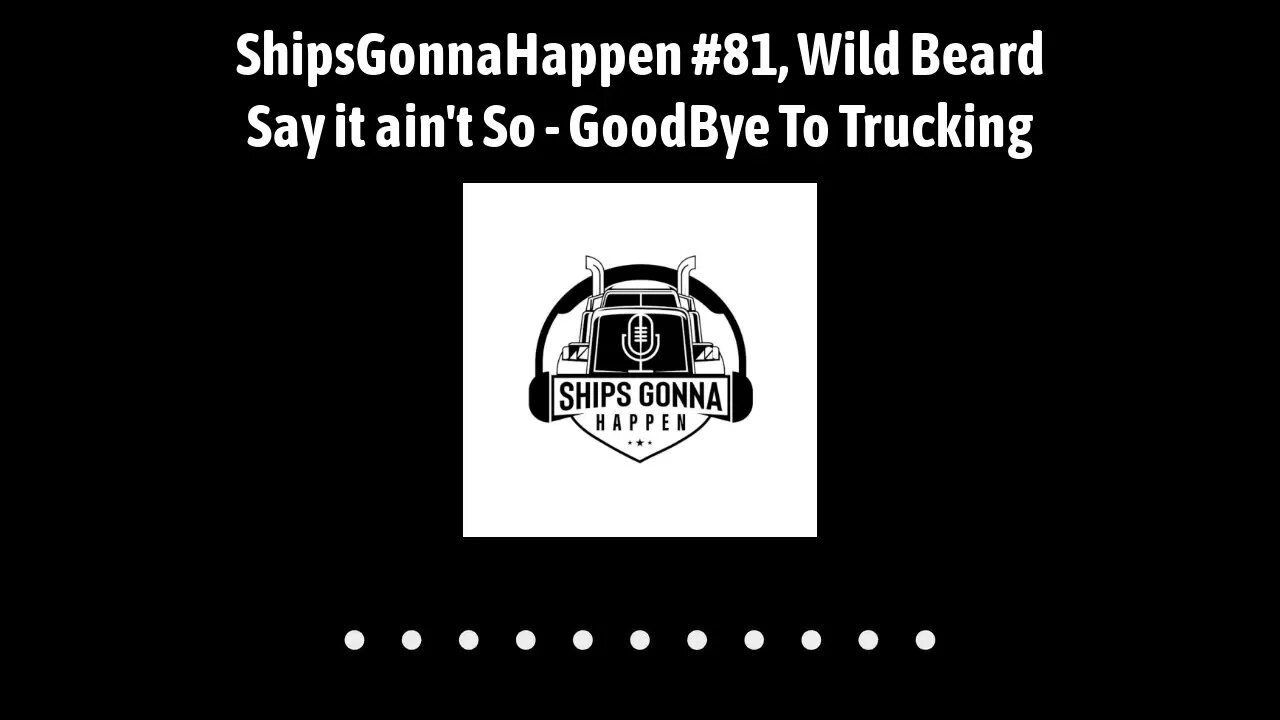 ShipsGonnaHappen # 81 Wild Beard Say It ain't So - Goodbye to Trucking