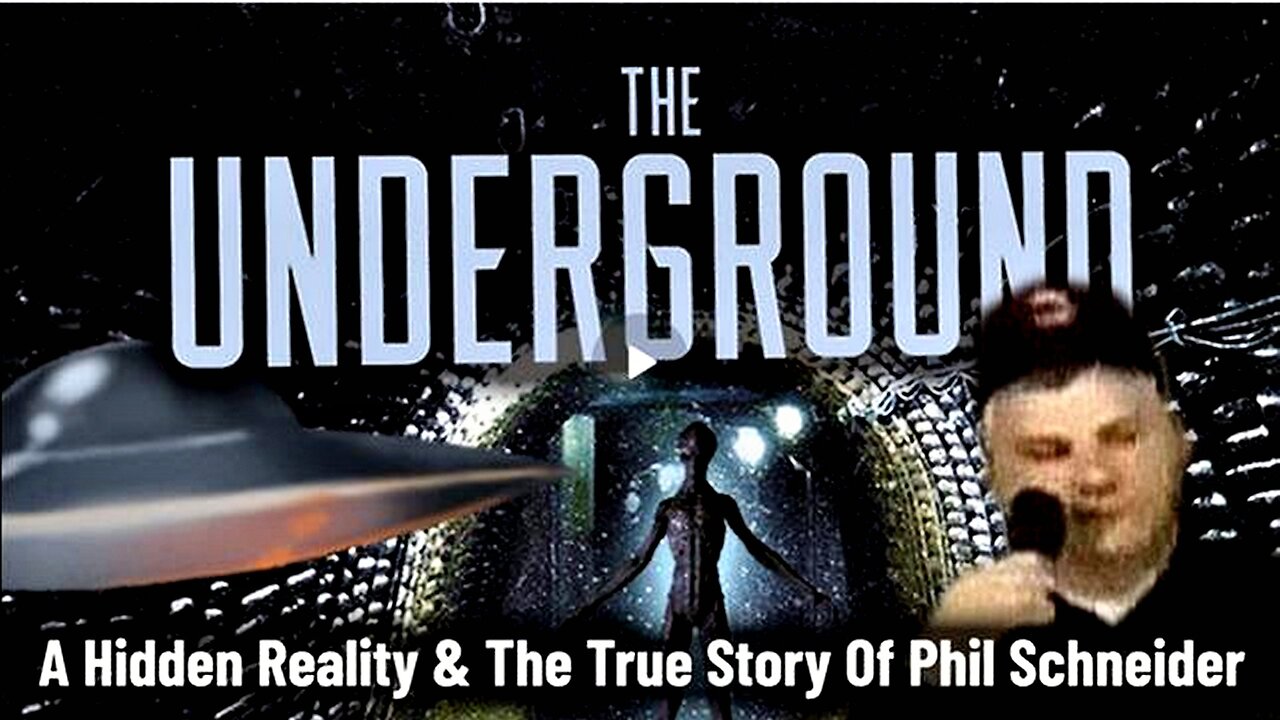 The Underground - A Hidden Reality and The True Story of Phil Schneider