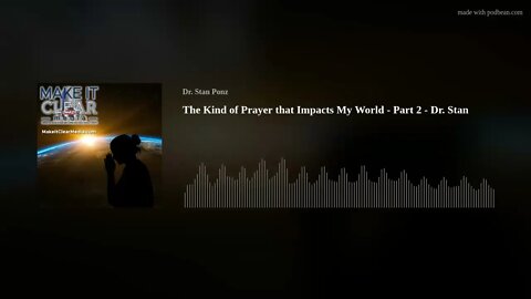 The Kind of Prayer that Impacts My World - Part 2 - Dr. Stan Ponz