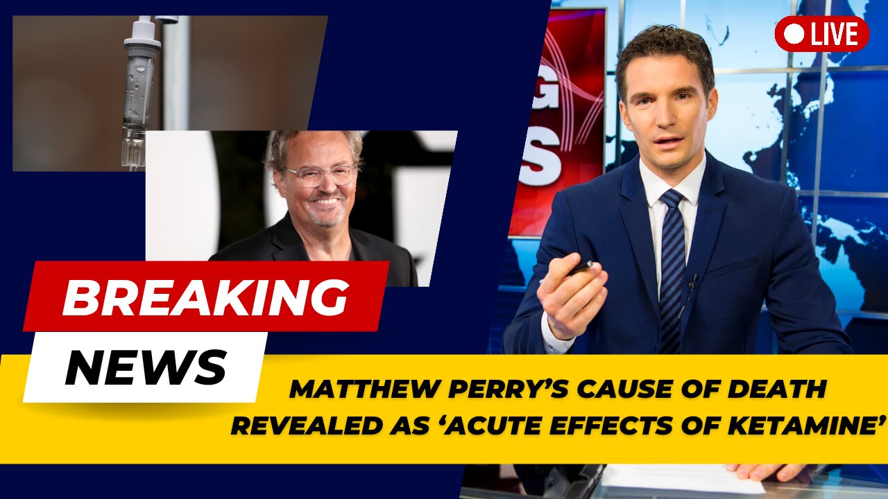 Matthew Perry’s Cause of Death Revealed as ‘Acute Effects of Ketamine’