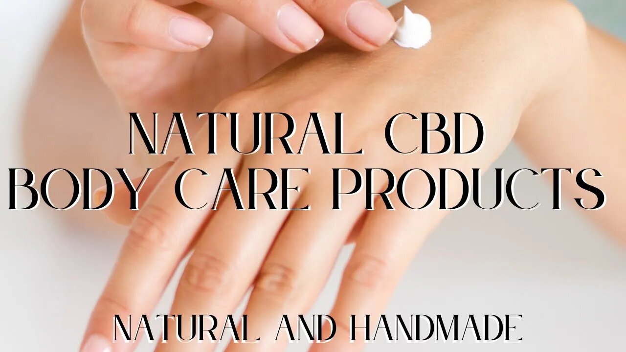 Natural CBD Body Care Products - Natual and handmade CBD Skincare Products