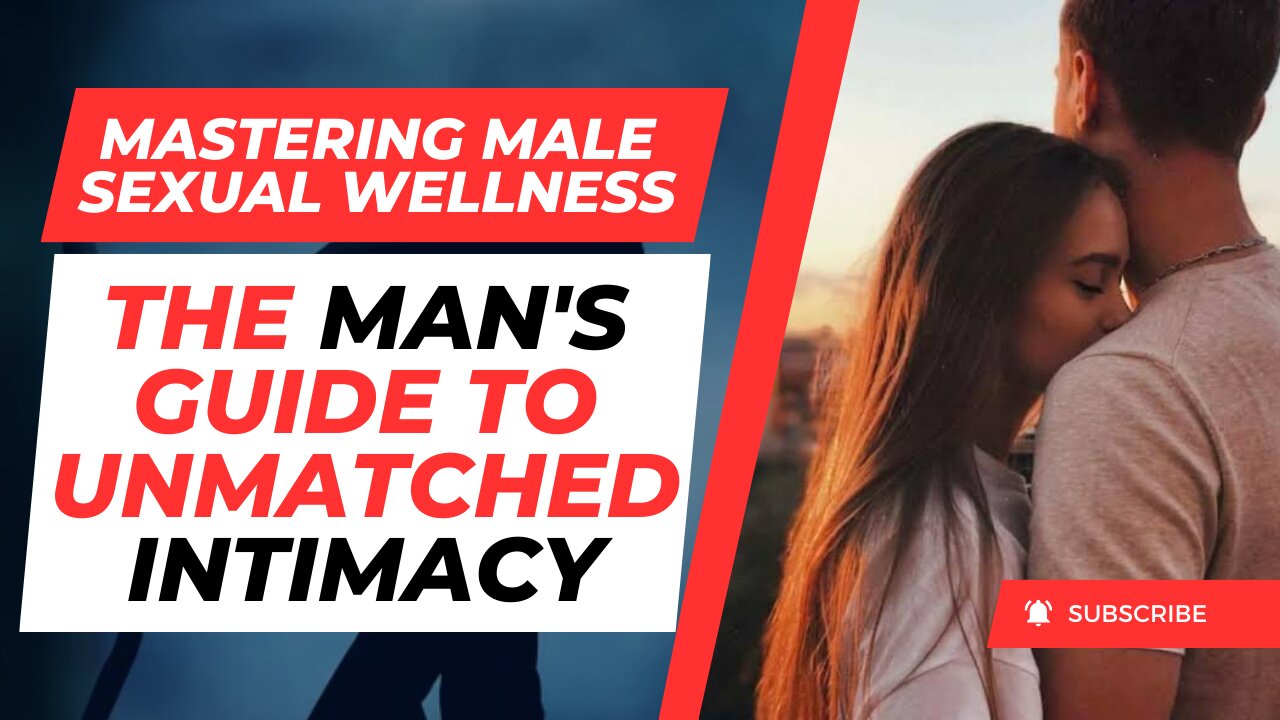 Mastering Male Sexual Wellness: The Man's Guide to Unmatched Intimacy.