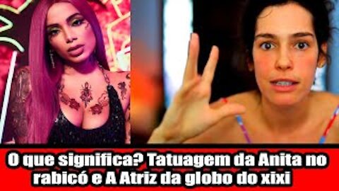 O que significa? Tatuagem da Anitta no rabicó e A Atriz da globo do xixi