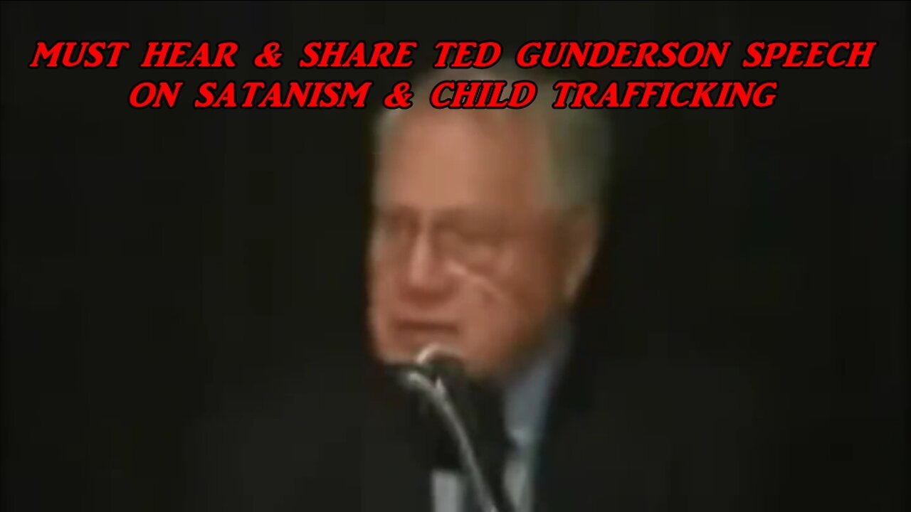 MUST HEAR & SHARE TED GUNDERSON SPEECH ON SATANISM & CHILD TRAFFICKING