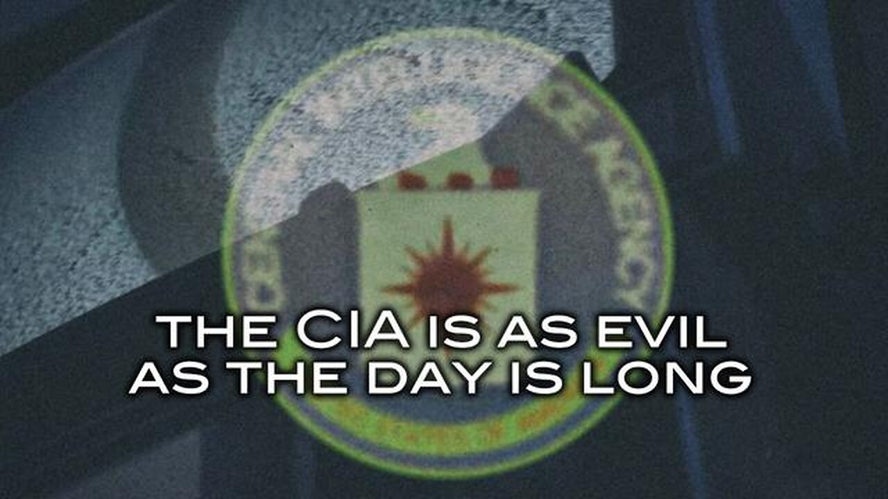 The CIA Is As Evil As The Day Is Long