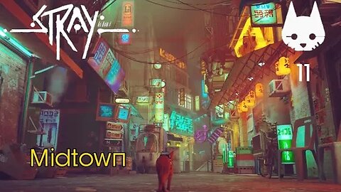 Stray: Part 11 - Midtown (no commentary) PS4