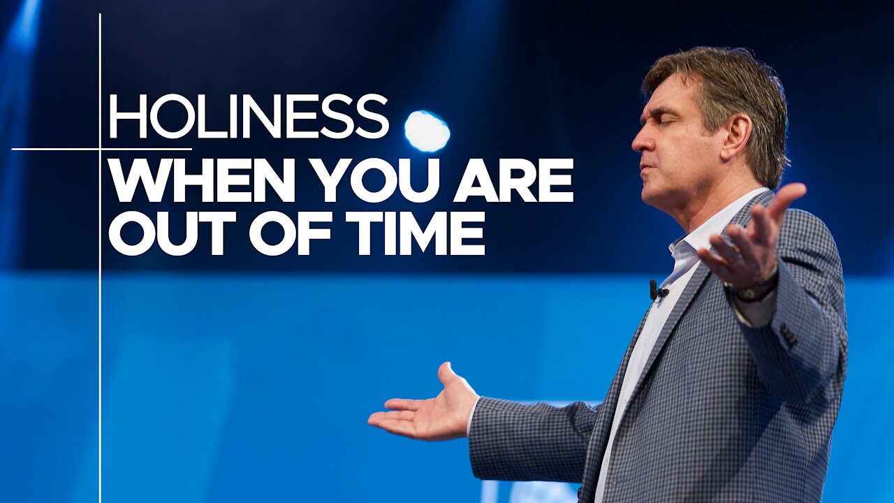 Holiness - When You Are Out of Time - Difference Between Time & Eternity