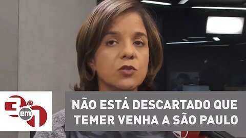 Vera: "Não está descartado que Temer venha a São Paulo para fazer novos exames"