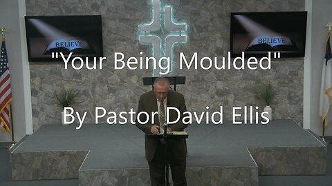"Your Being Moulded" By Pastor David Ellis