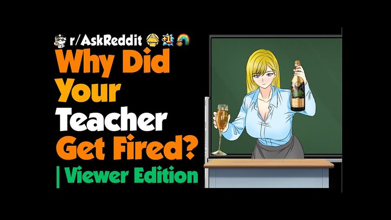 Why Did Your Teacher Get Fired Viewer Edition