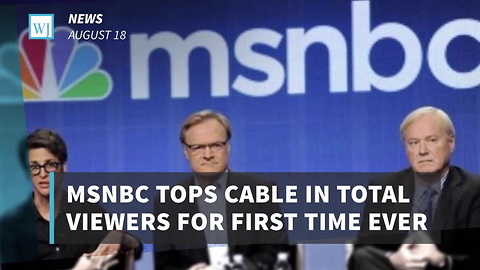 MSNBC Tops Cable In Total Viewers For First Time Ever