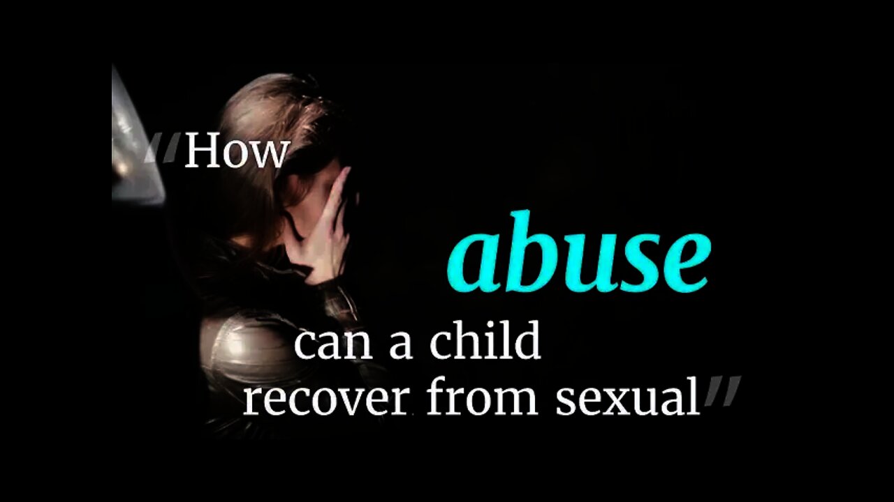 How can a child recover from sexual abuse? with counselor Jennifer Jill Schwirzer