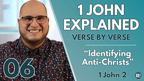 1 John Explained | "Identifying Anti-Christs" | Verse by Verse