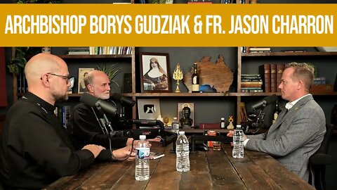 Eastern Catholicism and The State of Ukraine w/ Archbishop Borys Gudziak & Fr. Jason Charron