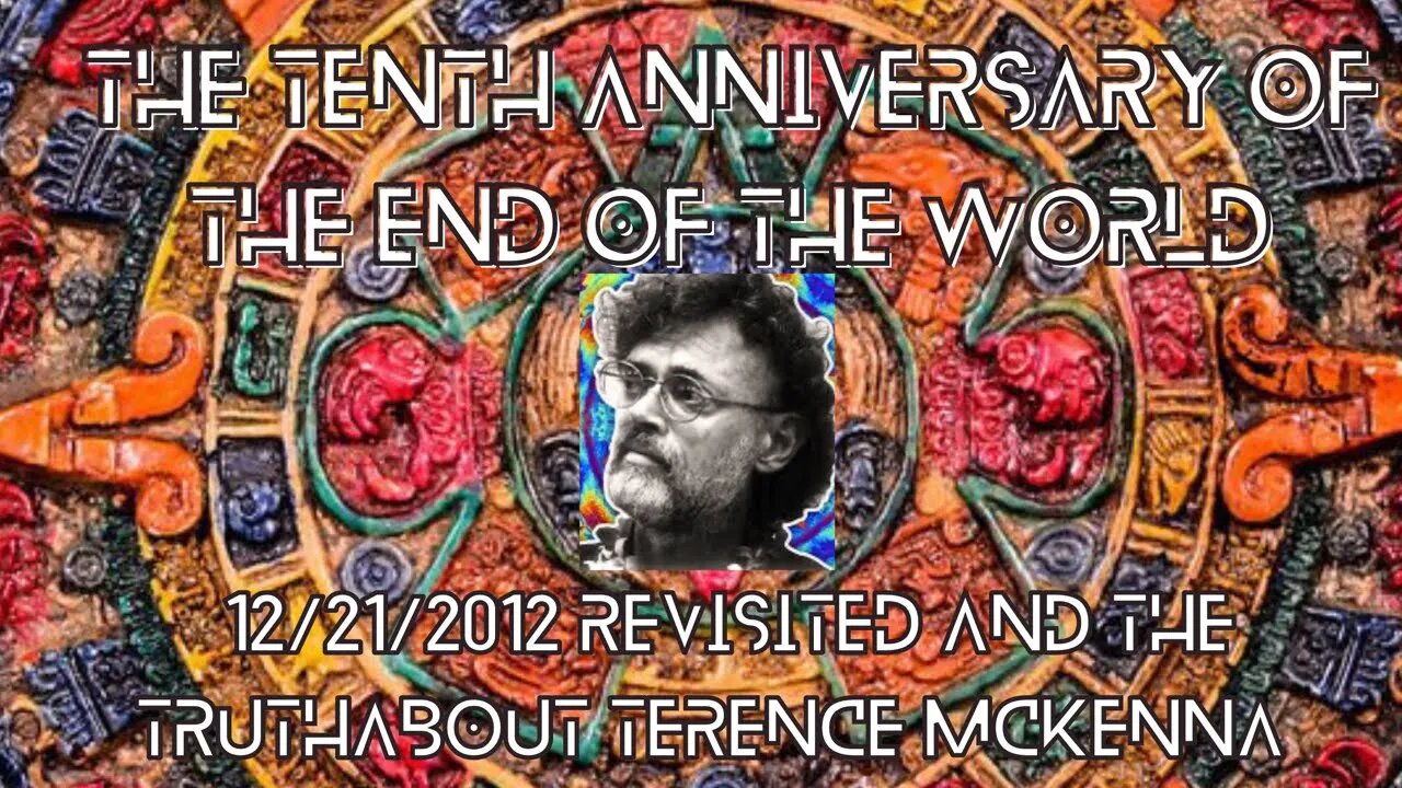 The 10th Anniversary of the End of the World: 2012 and the Untold Truth About Terence McKenna