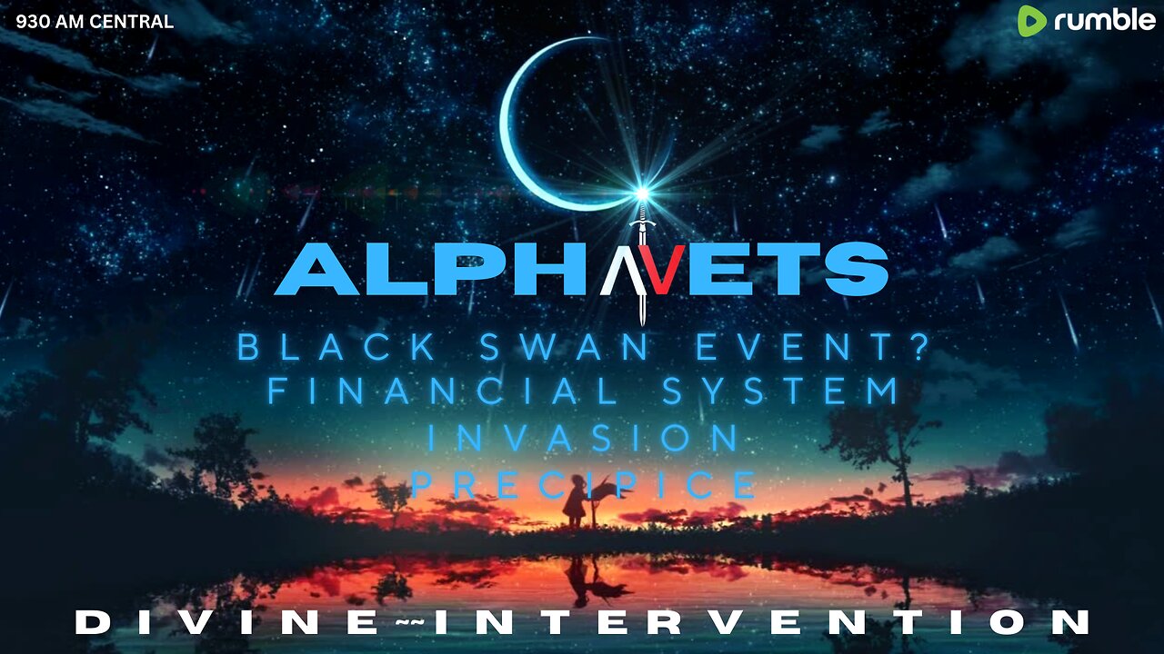 ALPHAVETS 12.28.23 COVENANT. BLACK SWAN EVENT? FINANCIAL SYSTEM. INVASION. PRECIPICE