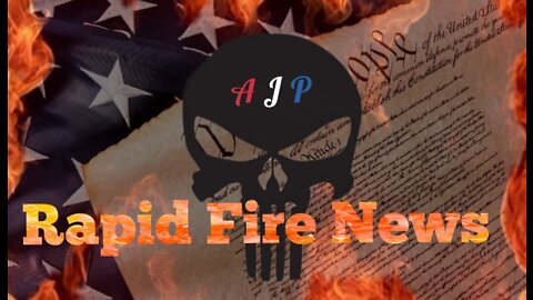 Rapid Fire News #219 W/AJP